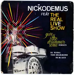 Give the Drummer Some (feat. The Real Live Show) - Single by Nickodemus album reviews, ratings, credits