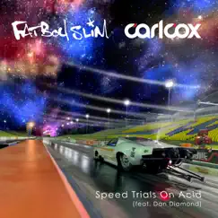Speed Trials On Acid (feat. Dan Diamond) [Acapella] - Single by Carl Cox & Fatboy Slim album reviews, ratings, credits