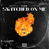 Switched on Me - Single album lyrics, reviews, download