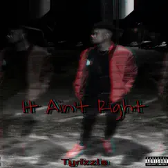 It Ain't Right - Single by Tyrizzle album reviews, ratings, credits