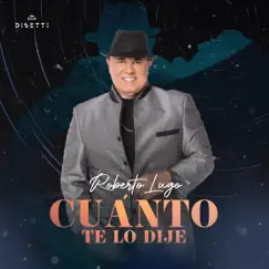 Cuánto Te Lo Dije - Single by Roberto Lugo album reviews, ratings, credits