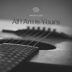 All I Am is Yours - Single by Moraldo album reviews, ratings, credits