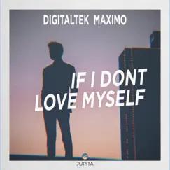 If I Don't Love Myself - Single by Digitaltek & Maximo album reviews, ratings, credits