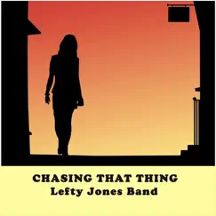 Chasing That Thing by Lefty Jones Band album reviews, ratings, credits