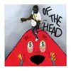Of the Head album lyrics, reviews, download