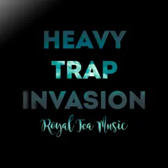 Heavy Trap Invasion - Single by Royal Tea Music album reviews, ratings, credits