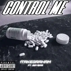 Control Me (feat. BBYBAR) - Single by 1TakeGraham album reviews, ratings, credits