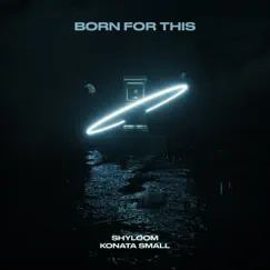 Born For This - Single by Shyloom & Konata Small album reviews, ratings, credits