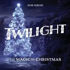Twilight, The Magic of Christmas by Bob Sirois album reviews, ratings, credits