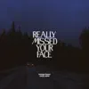Really Missed Your Face - Single album lyrics, reviews, download