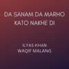 Da Sanam Da Marho Kato Nakhe Di (feat. Waqif Malang) - EP album lyrics, reviews, download