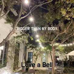Bigger Than My Body - Single by Love a Bell album reviews, ratings, credits