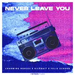 Never Leave You (Uh Oooh, Uh Oooh) - Single by Charming Horses, Kickbait & Felix Schorn album reviews, ratings, credits