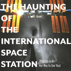 The Haunting of the International Space Station (Minerva Is on Her Way to See You) Song Lyrics