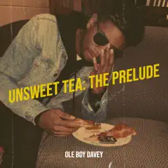 Unsweet Tea: The Prelude - EP by Ole Boy Davey album reviews, ratings, credits