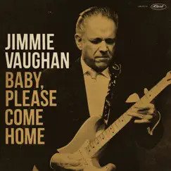 Baby, Please Come Home (Bonus Version) by Jimmie Vaughan album reviews, ratings, credits