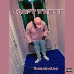 Don't Trust - Single by Tweezy400 album reviews, ratings, credits