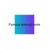 Famous (Workout remix) - Single album lyrics, reviews, download