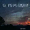 Today Was Once Tomorrow - Single album lyrics, reviews, download