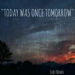 Today Was Once Tomorrow - Single by Subu Nomo album reviews, ratings, credits
