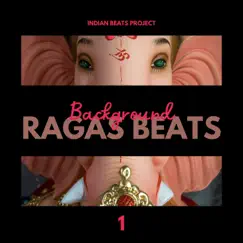 Background Ragas Beats 1 by Indian Beats Project & Chillout album reviews, ratings, credits