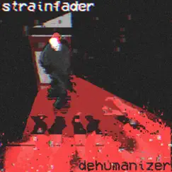 Dehumanizer - EP by Strainfader album reviews, ratings, credits