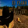 EL FLACO DE NECTAR D.E.P - Single album lyrics, reviews, download