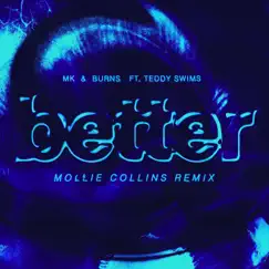 Better (feat. Teddy Swims) [Mollie Collins Remix] - Single by MK & BURNS album reviews, ratings, credits