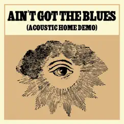Ain't Got the Blues (Acoustic Home Demo) - Single by Blackberry Smoke album reviews, ratings, credits