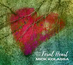 For the Feral Heart by Mick Kolassa album reviews, ratings, credits