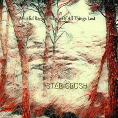Wistful Remembrance of All Things Lost - Single by Star Crush album reviews, ratings, credits