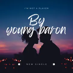 I'm Not a Player - Single by Young Baron album reviews, ratings, credits