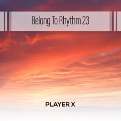 Belong To Rhythm 23 by Player X album reviews, ratings, credits