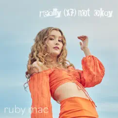 Really (X7) Not Okay - Single by Ruby Mac album reviews, ratings, credits