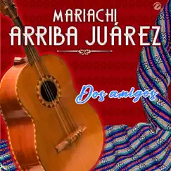 Dos Amigos - Single by Mariachi Arriba Juárez album reviews, ratings, credits