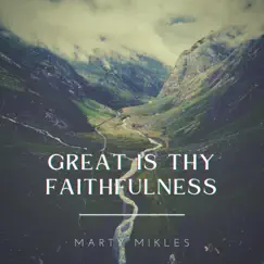 Great Is Thy Faithfulness - Single by Marty Mikles album reviews, ratings, credits