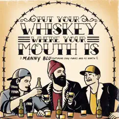 Put Your Whiskey Where Your Mouth Is (feat. Cody Parks and the Dirty South & PJ North) Song Lyrics