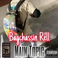 Main Topic - Single by Bagchassin.Rell album reviews, ratings, credits