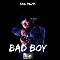 Bad Boy - Single by KKC Muzik album reviews, ratings, credits