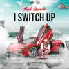 I Switch Up - Single album lyrics, reviews, download