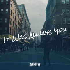 It Was Always You - Single by Zennotes album reviews, ratings, credits