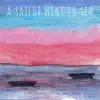 A Sailor Went to Sea (feat. Levity Beet) - Single album lyrics, reviews, download