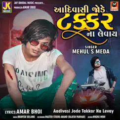 Aadivasi J**e Takkar Na Levay - Single by Mehul S Meda album reviews, ratings, credits