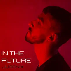 In The Future - Single by Juggnix album reviews, ratings, credits