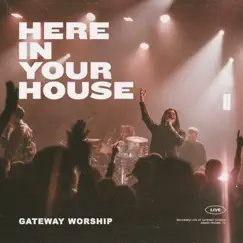 Here In Your House (feat. John Michael Howell) [Live] - Single by Gateway Worship album reviews, ratings, credits