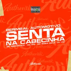 Berimbau Automotivo - Senta na Cabecinha (feat. MC GW, Mc Romântico & MC Roba Cena) Song Lyrics
