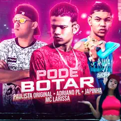 Pode Botar (feat. Mc Larissa) - Single by Adriano pl, Paulista Original & Japinha album reviews, ratings, credits