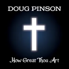 How Great Thou Art by Doug Pinson album reviews, ratings, credits