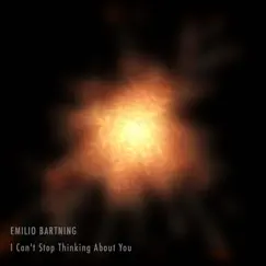 I Can't Stop Thinking About You - Single by Emilio Bartning album reviews, ratings, credits