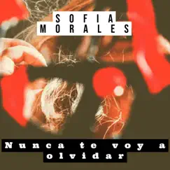 Nunca Te Voy a Olvidar - Single by Sofia Morales album reviews, ratings, credits
